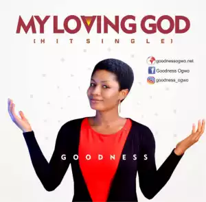 Goodness - My Loving God